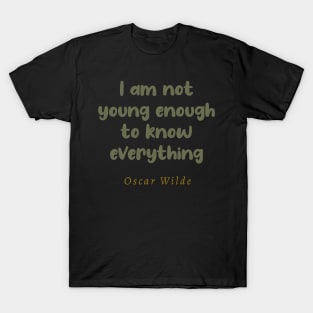 I Am Not Young Enough To Know Everything T-Shirt